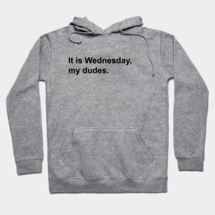 It is Wednesday, my dudes. Hoodie